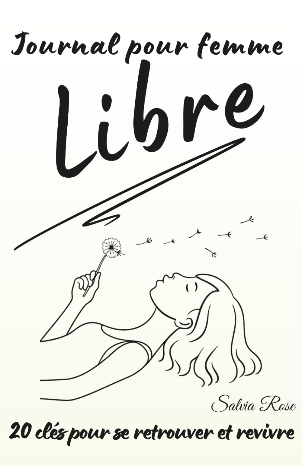 Journal pour femme libre – 20 clés pour se retrouver et revivre: Un carnet guidé pour se reconnecter à soi et à l’essentiel