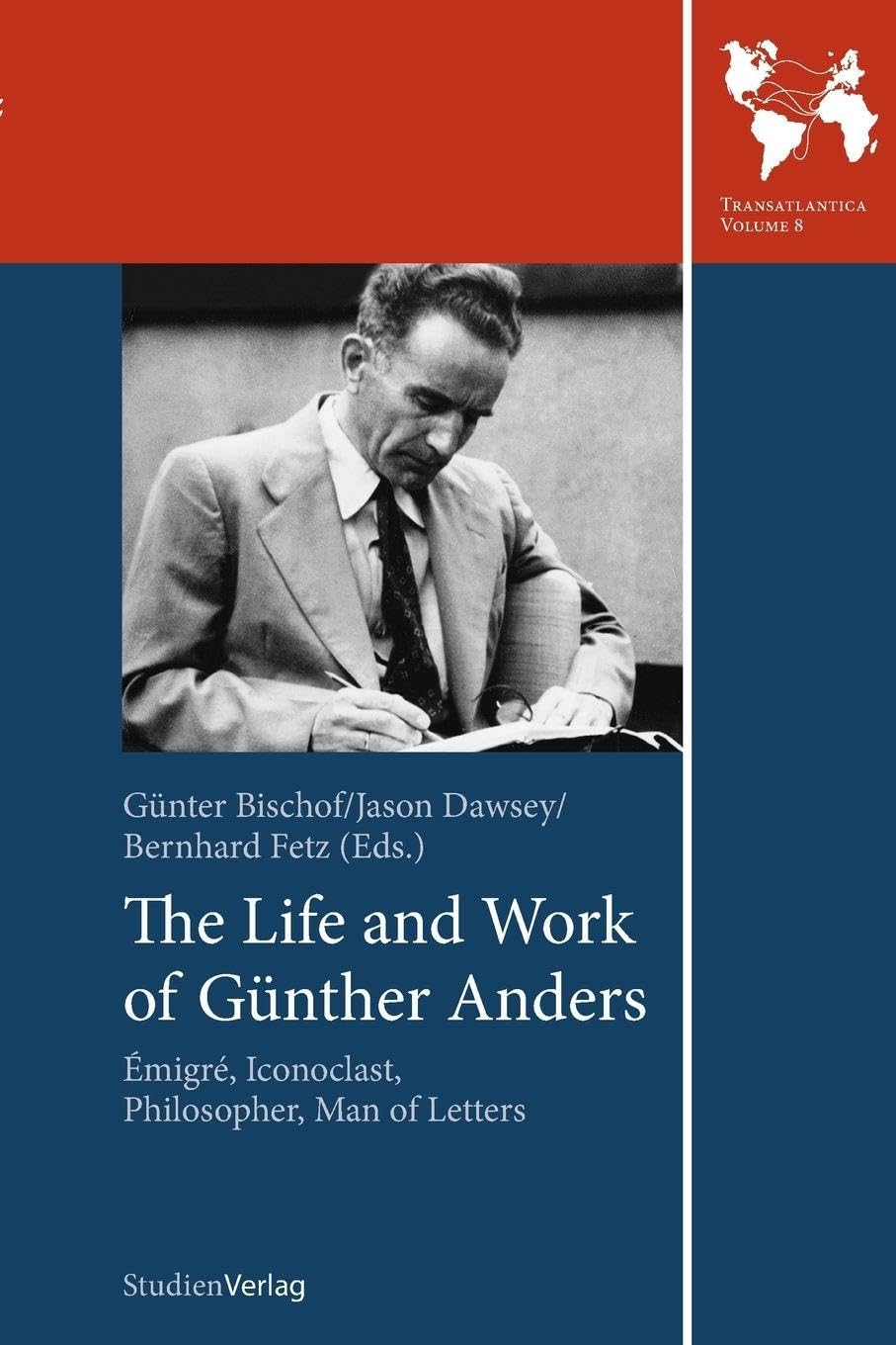 The Life and Work of Günther Anders: Émigré, Iconoclast, Philosopher, Man of Letters (Transatlantica)