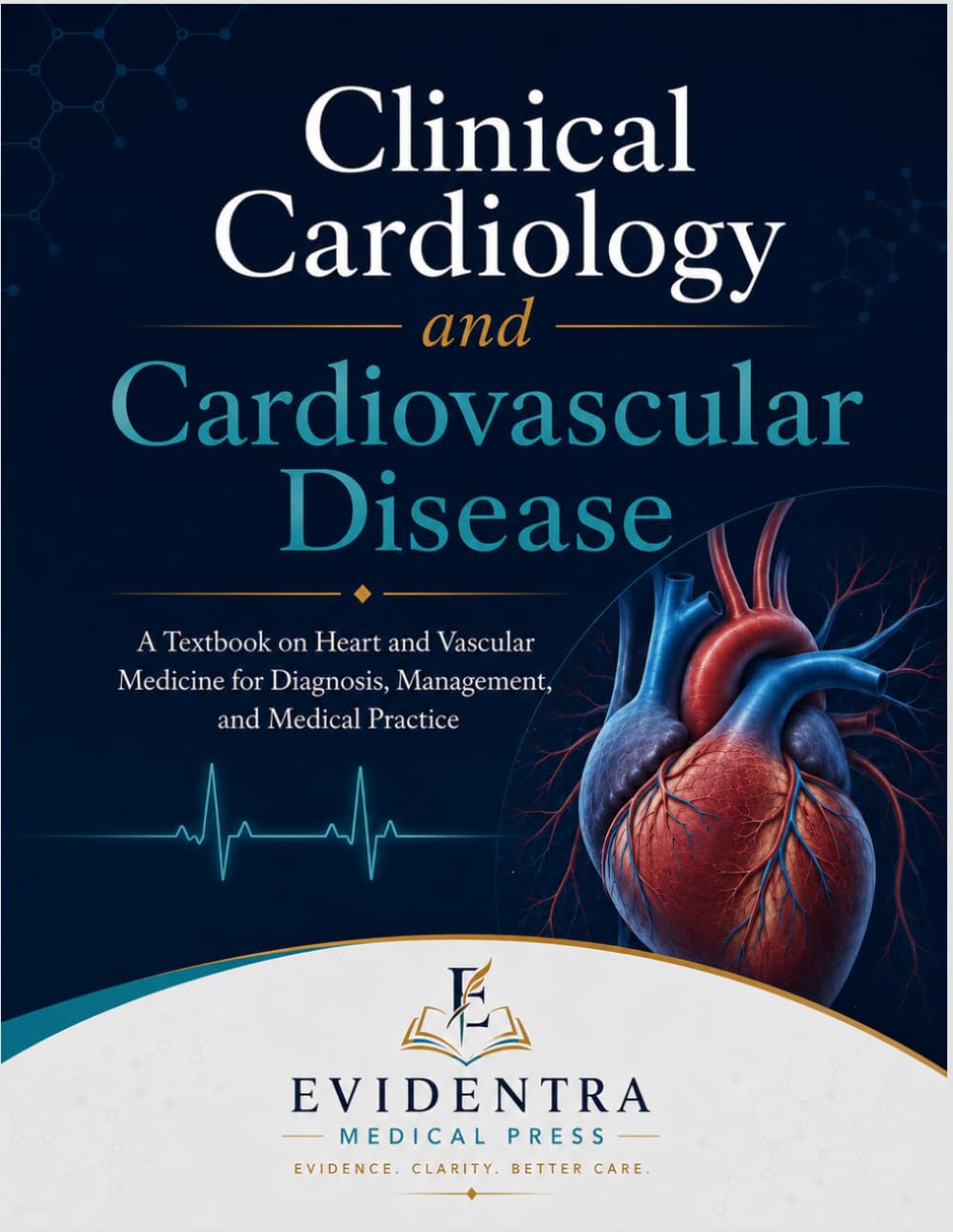 Clinical Cardiology and Cardiovascular Disease: A Textbook on Heart and Vascular Medicine for Diagnosis, Management, and Medical Practice