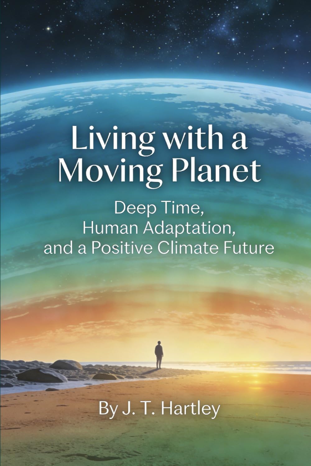 Living with a Moving Planet: Deep Time, Human Adaptation, and a Positive Climate Future