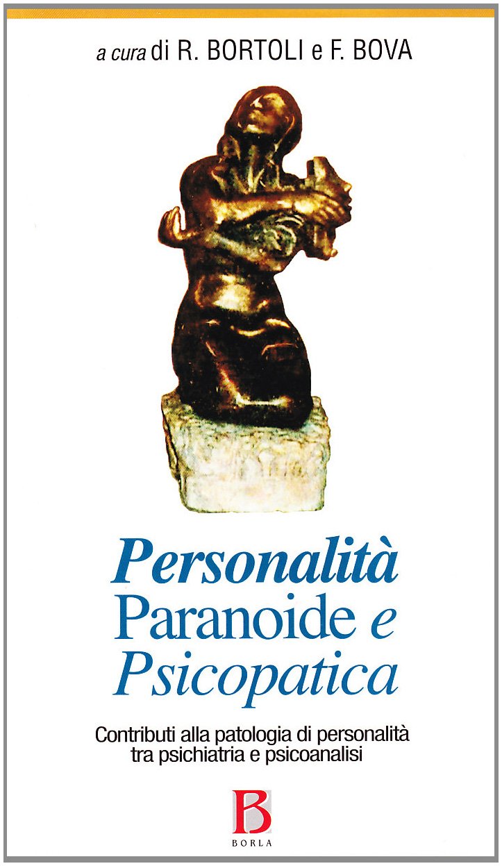 Personalità Paranoide E Psicopatica. Contributi Alla Patologia Di Personalità Tra Psichiatria E Psicoanalisi - 4