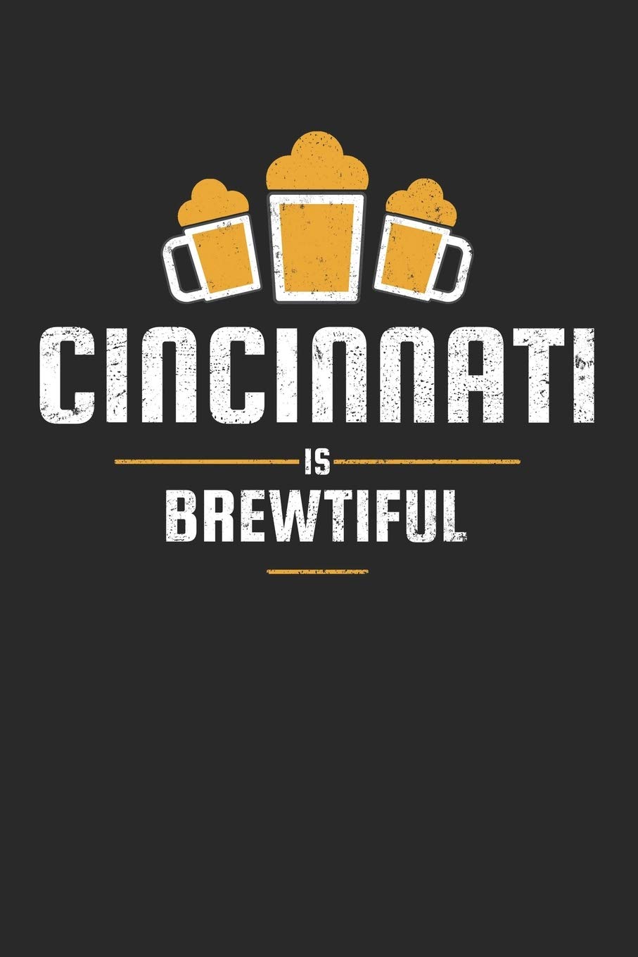 Cincinnati Is Brewtiful: Craft Beer Karo Notebook for a Craft Brewer and Barley and Hops Gourmet - Record Details about Brewing, Tasting, Drinking Craft Lager, Sour Beer, Brown Ale, Brut IPA