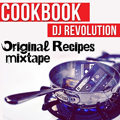 Original Recipes Mixtape CookBook & DJ Revolution