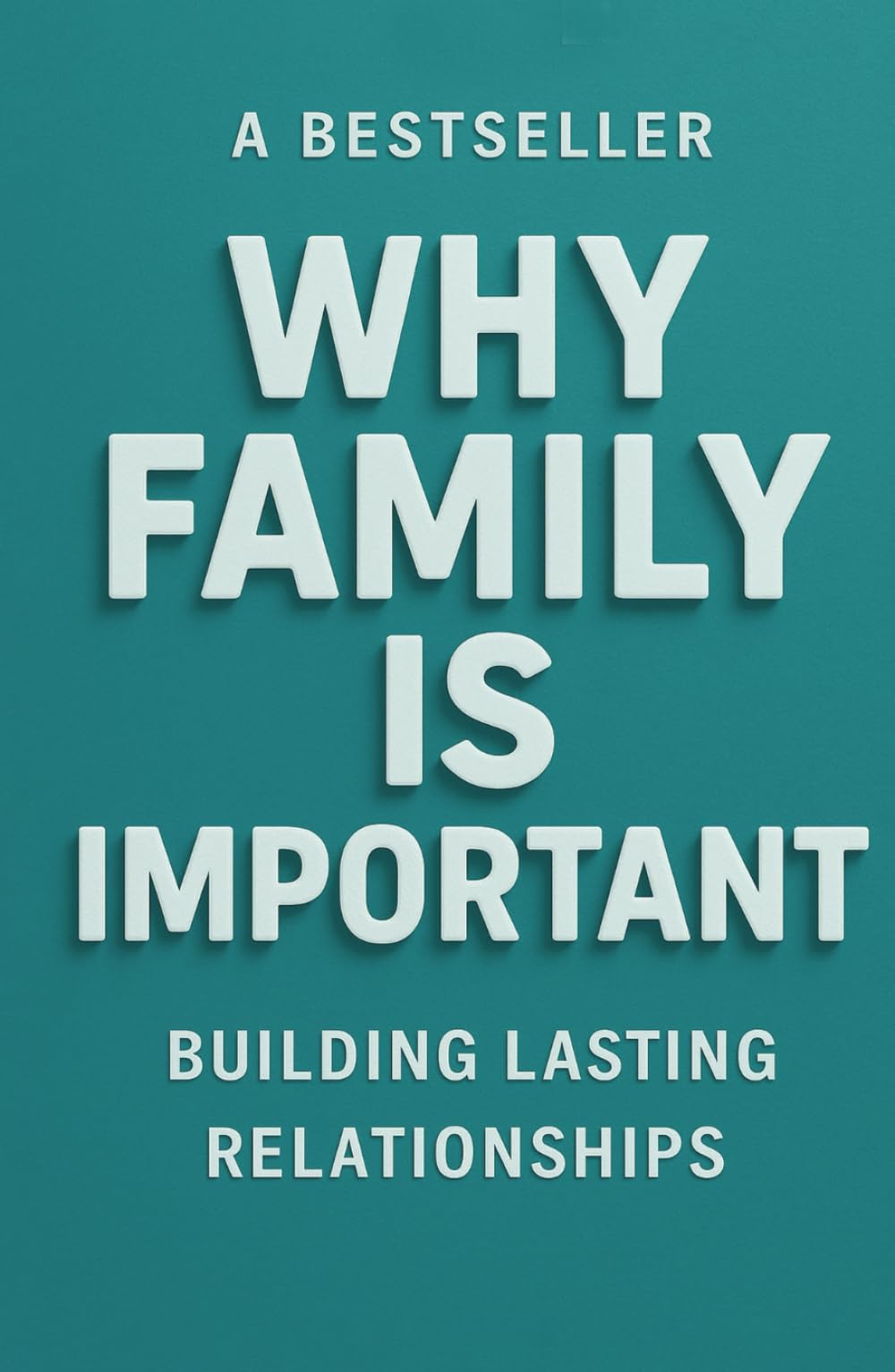 Why Family is Important: Building Lasting Relationships