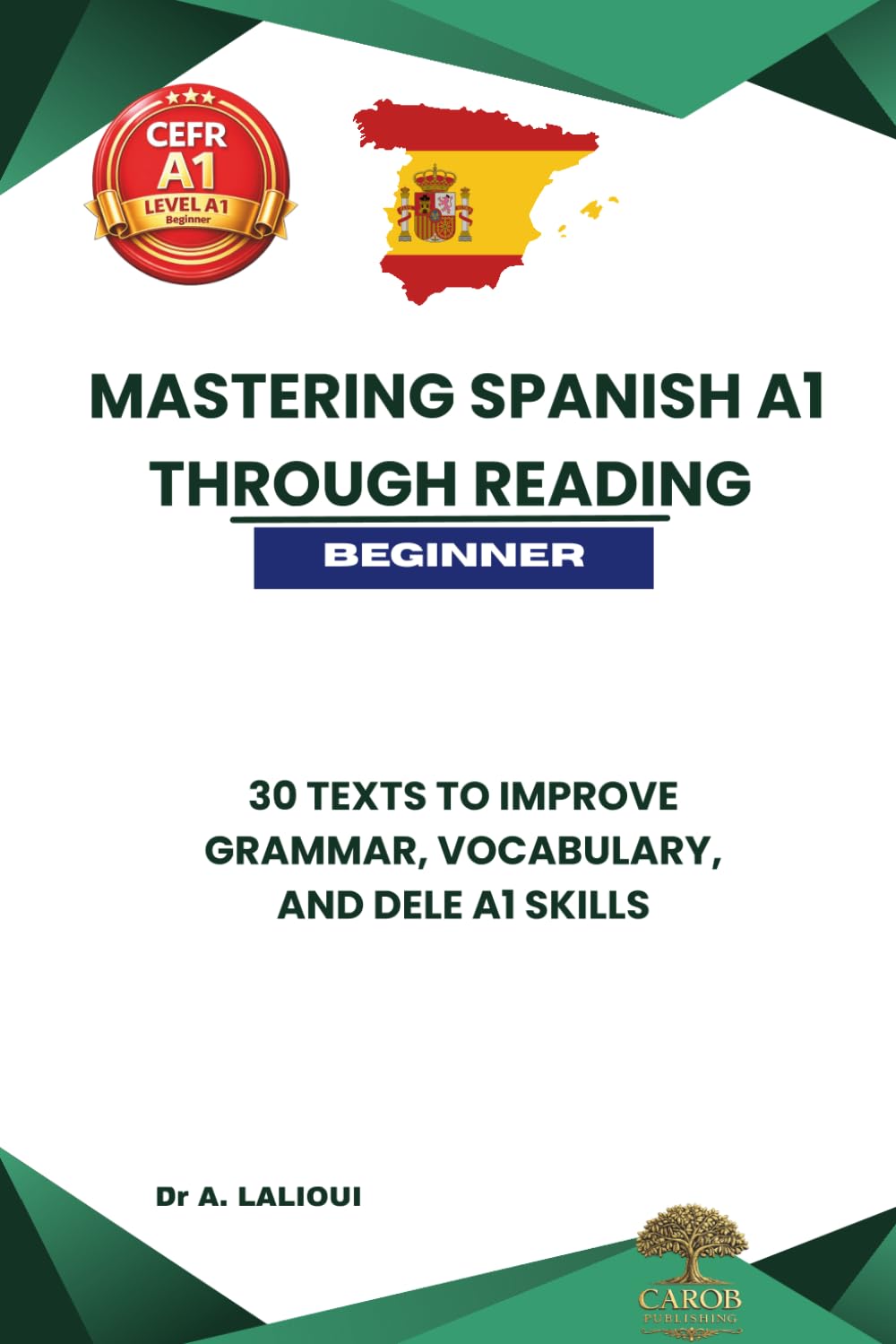 Mastering Spanish A1 Through Reading: 30 Texts to Improve Grammar, Vocabulary, and DELE A1 Skills for Beginners