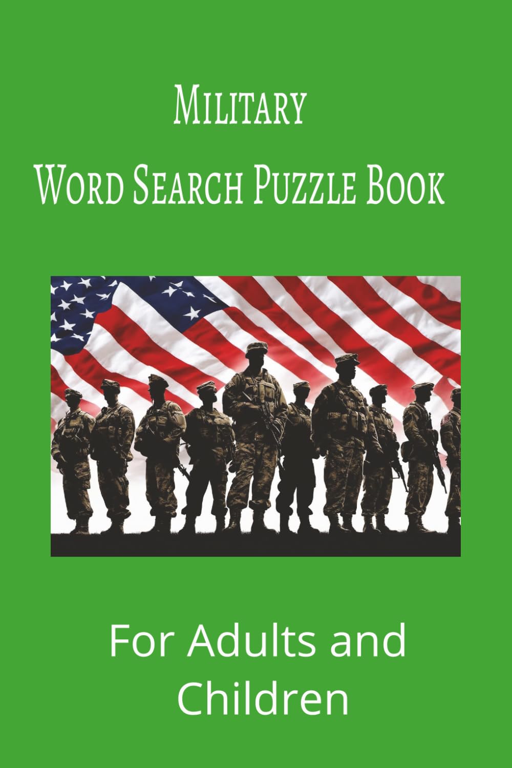Military Word Search Puzzle Book: Military word search puzzle book for adults, seniors and teens, featuring 55 puzzles with solutions. 6x9 with 495 words.