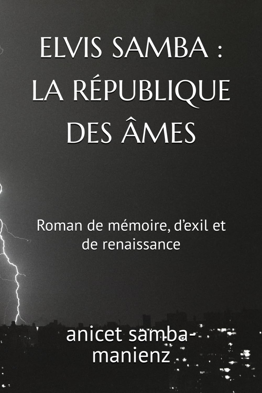 ELVIS SAMBA : LA RÉPUBLIQUE DES ÂMES: Roman de mémoire, d’exil et de renaissance