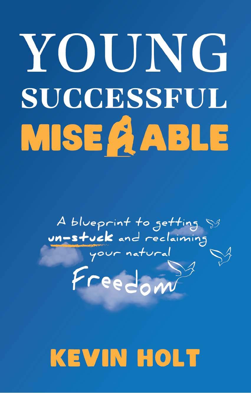 Young, Successful & Miserable: A Blueprint To Getting Un-Stuck And Reclaiming Your Natural Freedom 

