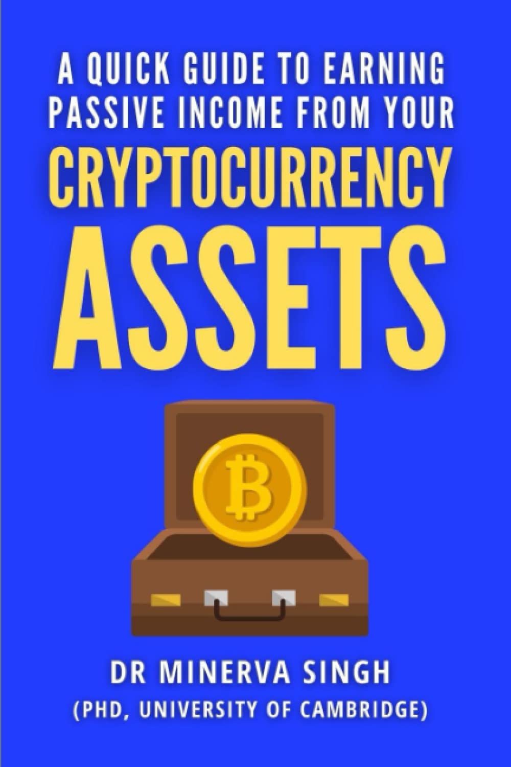 A quick guide To earning passive income from your cryptocurrency assets:  Amazon.co.uk: Singh, Dr Minerva: 9798415081431: Books