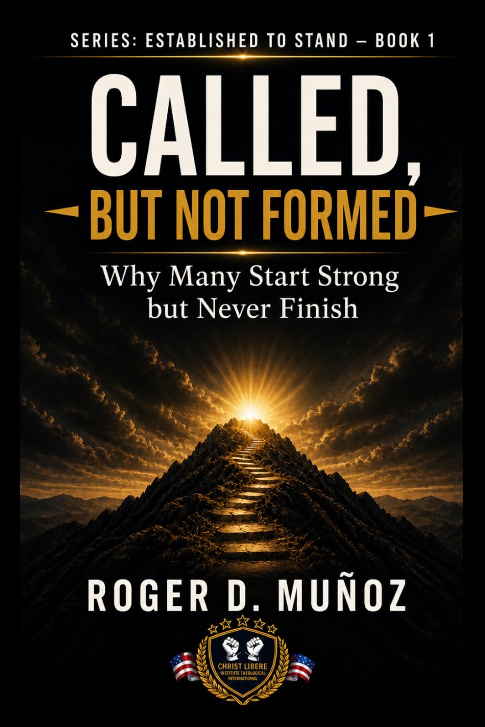 CALLED BUT NOT FORMED: Why Many Start Strong but Never Finish (Established to Stand)