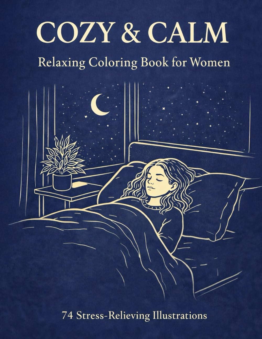 COZY & CALM: Relaxing Coloring Book for Women 74 Stress-Relieving Illustrations