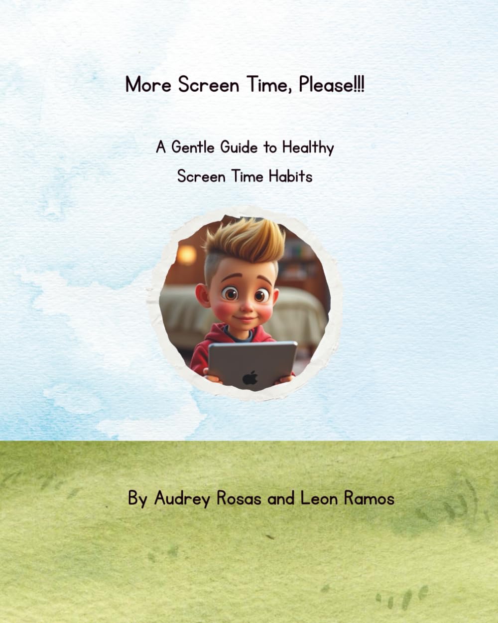 More Screen Time, Please!!: A Gentle Guide to Healthy Screen Time Habits