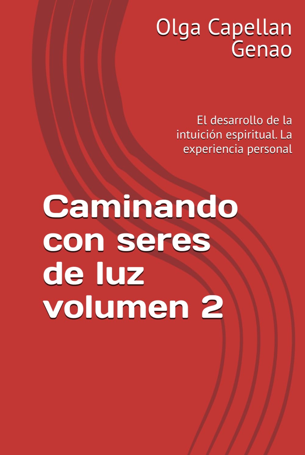 Caminando con seres de luz volumen 2: El desarrollo de la intuición espiritual. La experiencia personal