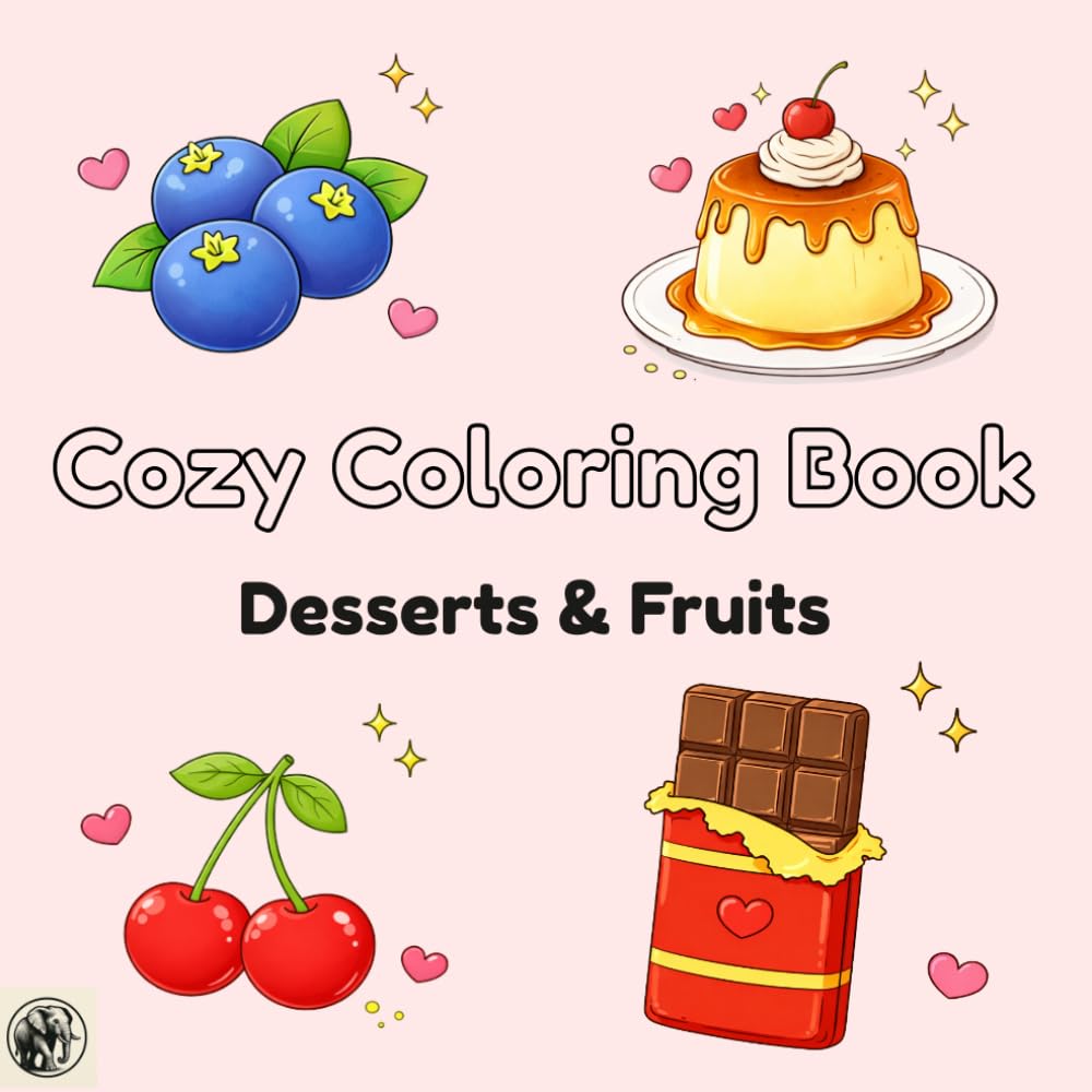 Cozy Desserts & Fruits Coloring Book: Sweet Treats, Bakery Delights & Fresh Fruit Illustrations for Relaxation and Stress Relief