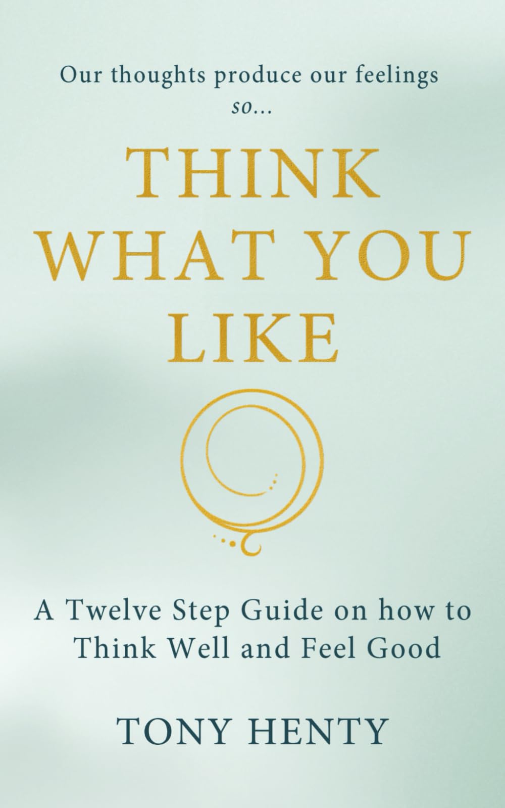 Think What You Like: The Twelve Steps meets The Secret