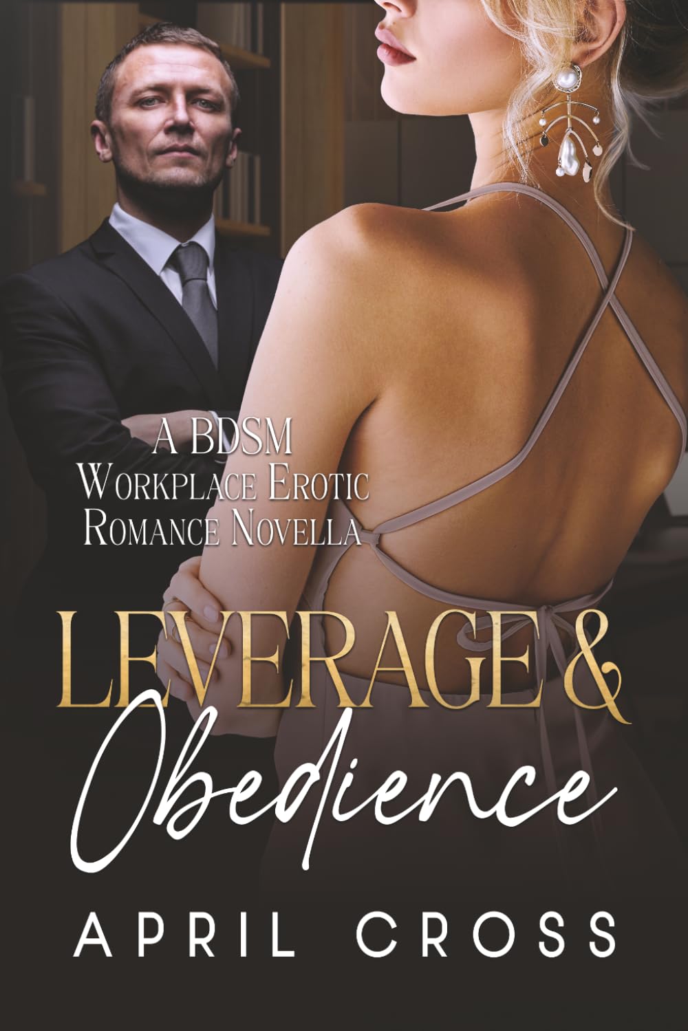Leverage & Obedience: A BDSM Workplace Erotic Romance Novella (Standalone Spicy Romance and Completed Series)