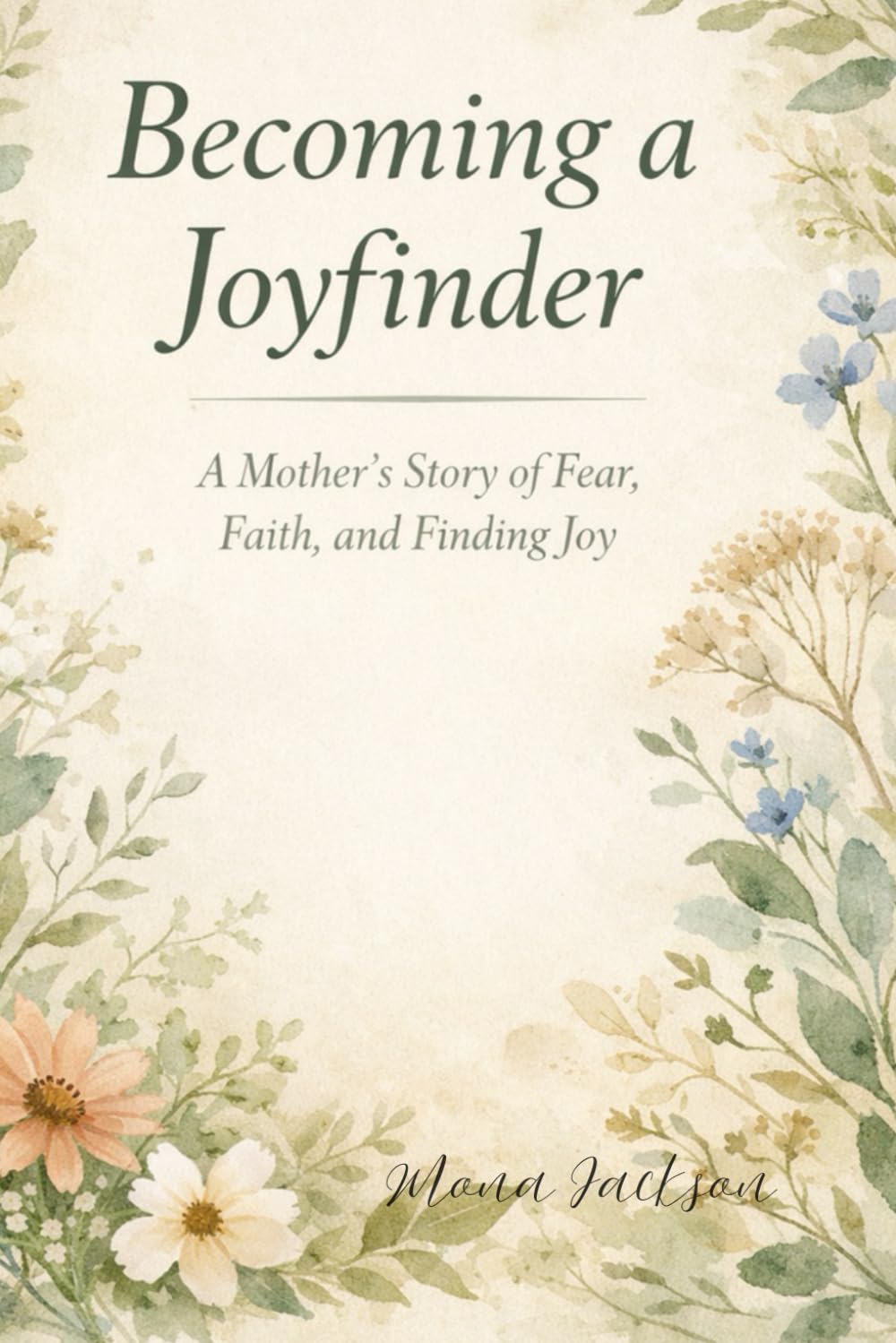 Becoming a Joyfinder: A Mother's Story of Fear, Faith and Finding Joy