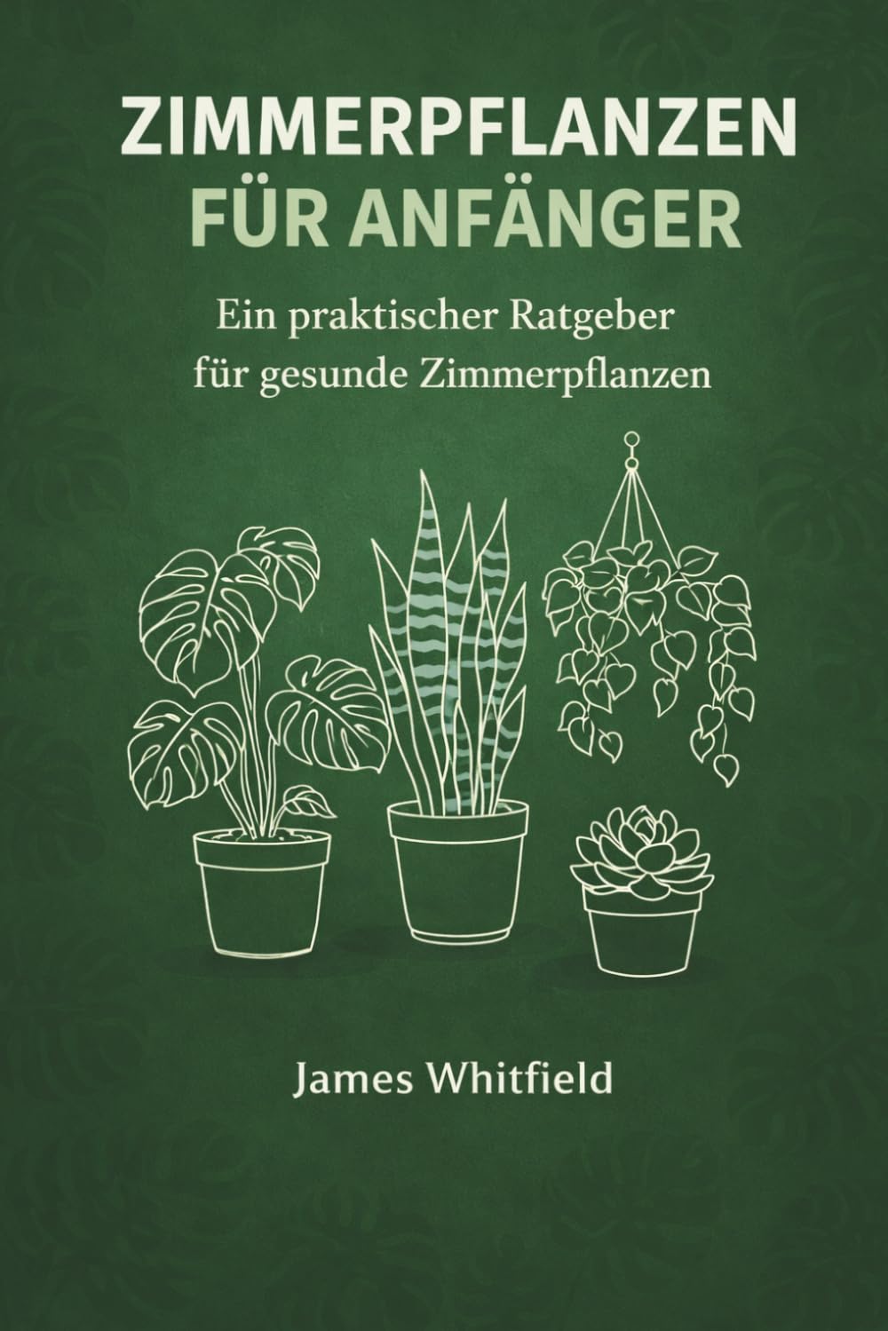 Zimmerpflanzen für Anfänger: Ein praktischer Ratgeber für gesunde Zimmerpflanzen: Licht, Wasser & Erde erklärt | Die besten Anfängerpflanzen | Häufige ... Pflanzen-Pflegeprotokollen & Jahreskalender
