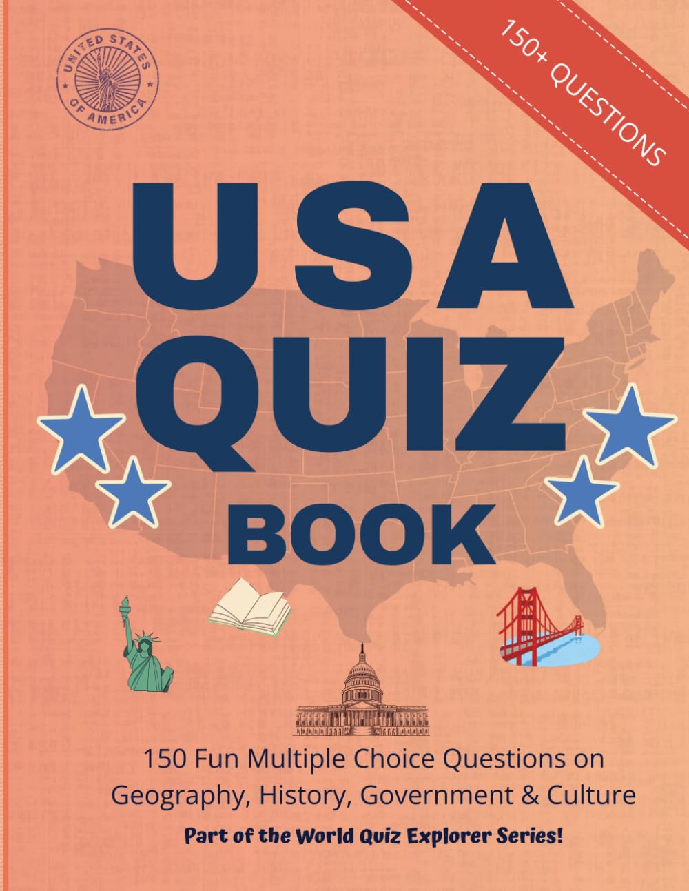 USA Quiz Book: 150 Fun MCQs on Geography, History, Civics, Government & Culture: Test Your Knowledge with MCQs and True or False Challenges – Perfect ... Trivia Lovers! (World Quiz Explorer Series)