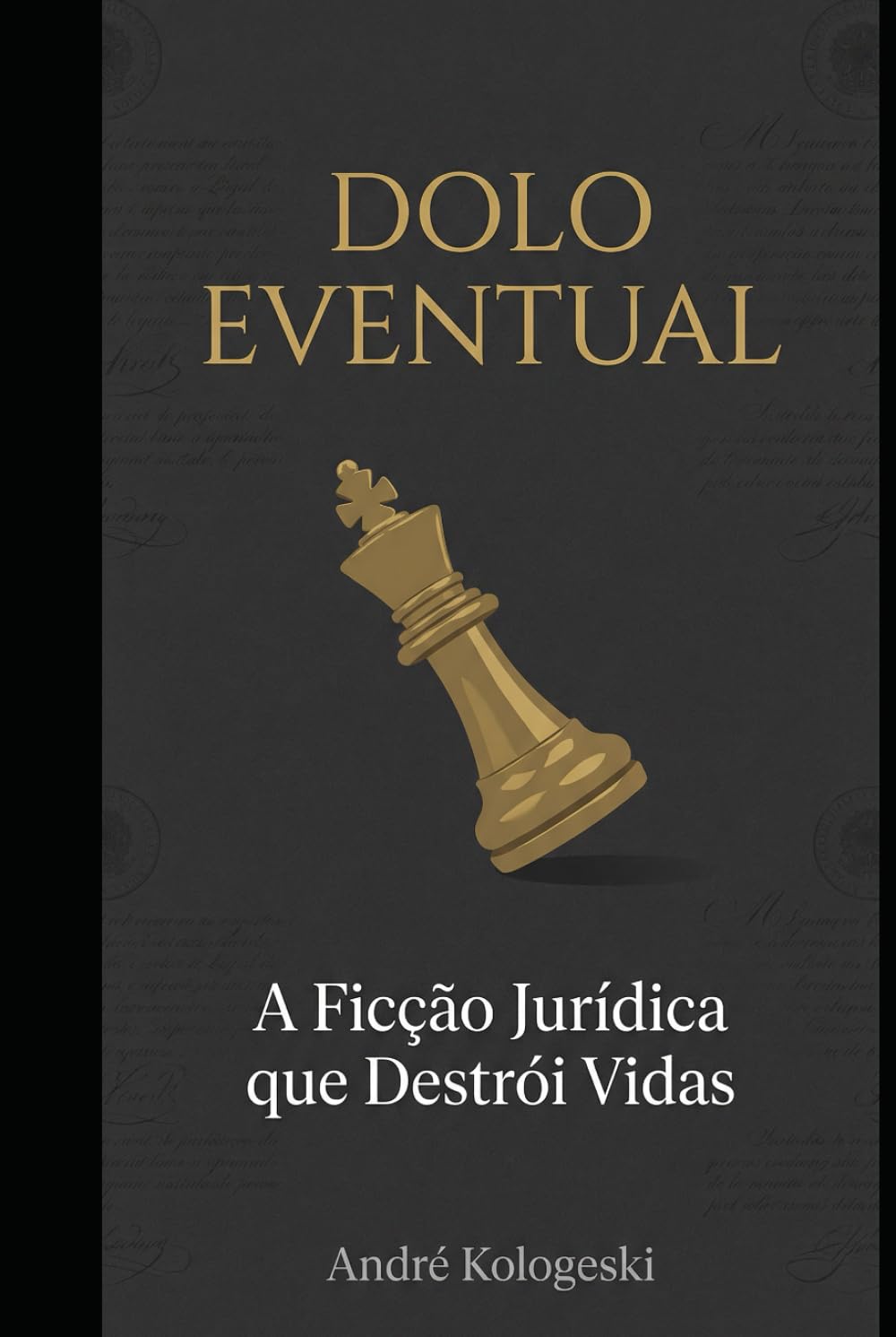 DOLO EVENTUAL: A Ficção Jurídica que Destrói Vidas (Coleção 8)