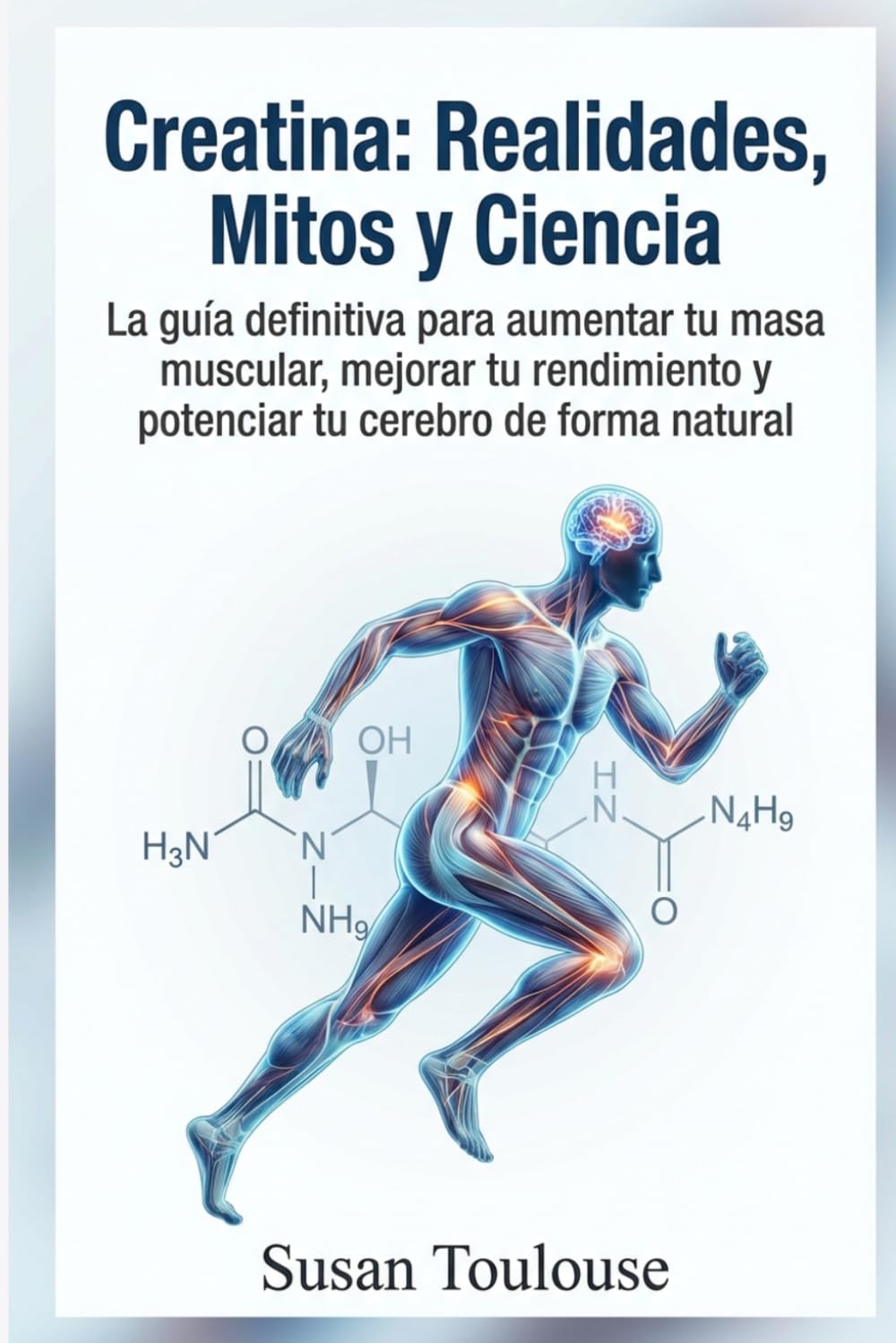 Creatina: Realidades, Mitos y Ciencia: Descifra los mitos, vence los miedos y descubre la evidencia científica sobre el suplemento más efectivo para potenciar tu cuerpo y tu cerebro.