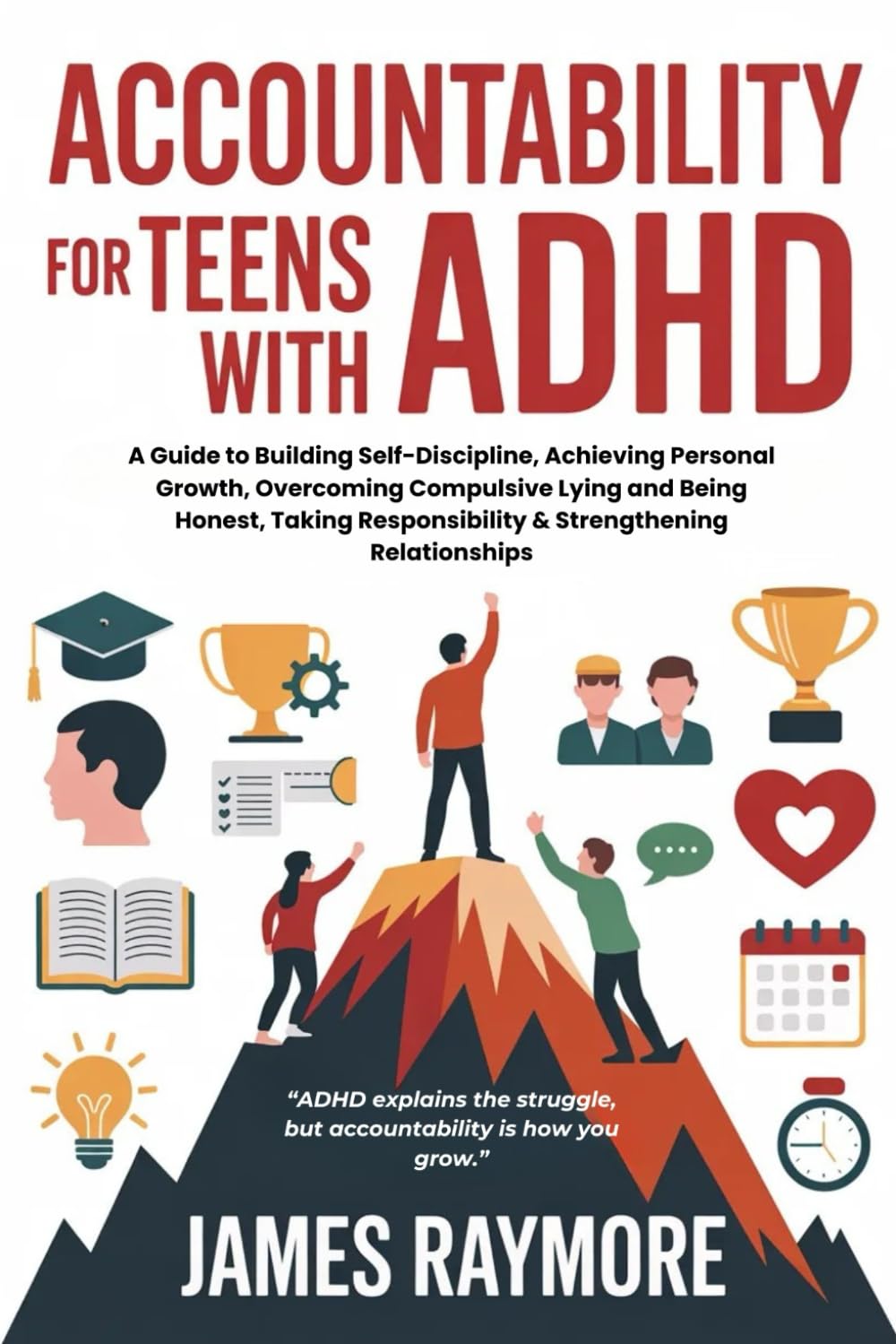 Accountability For Teens With ADHD: A Guide to Building Self-Discipline, Achieving Personal Growth, Overcoming Compulsive Lying and Being Honest, Taking Responsibility & Strengthening Relationships