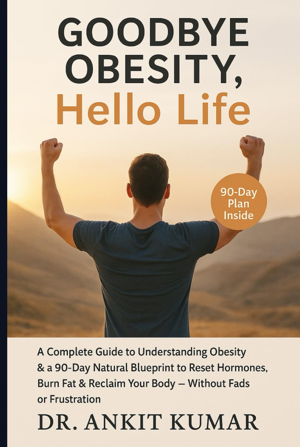 Goodbye Obesity, Hello Life: A Complete Guide to Understanding Obesity & a 90-Day Natural Blueprint to Reset Hormones, Burn Fat & Reclaim Your Body — ... diseases. Reclaim your life—naturally))