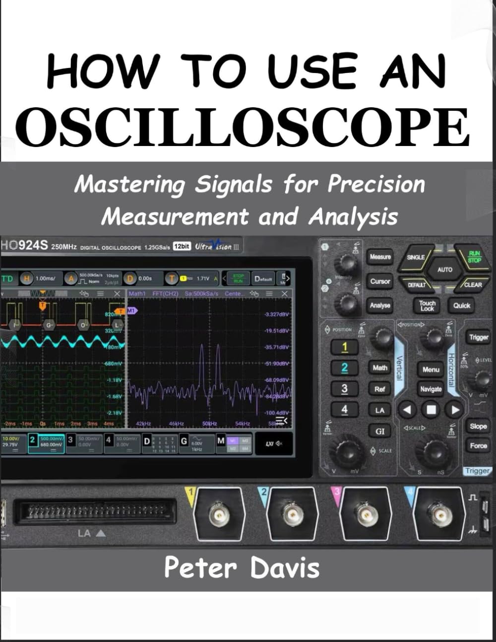 HOW TO USE AN OSCILLOSCOPE: Mastering Signals for Precision Measurement and Analysis