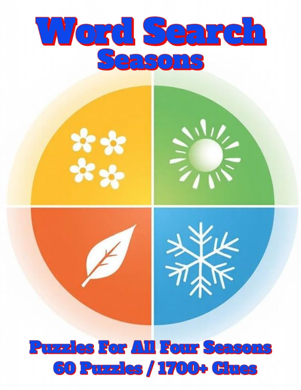 Word Search: Seasons: Puzzles For All Four Seasons. 60 Puzzles / 1700+ Clues (Seasons and Holidays)