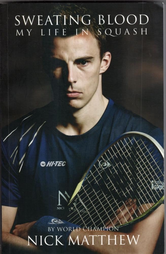 Sweating Blood: My Life in Squash: The Official Autobiography of Nick Matthew