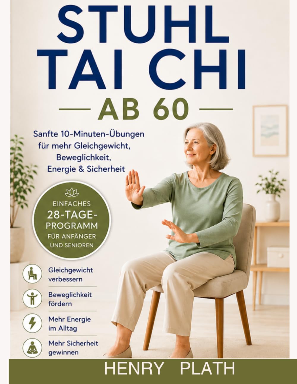STUHL TAI CHI FÜR SENIOREN: Sanfte 10-Minuten-Übungen für mehr Gleichgewicht, Beweglichkeit und Sicherheit im Alltag Das sanfte 28-Tage-Programm für Anfänger und Senioren