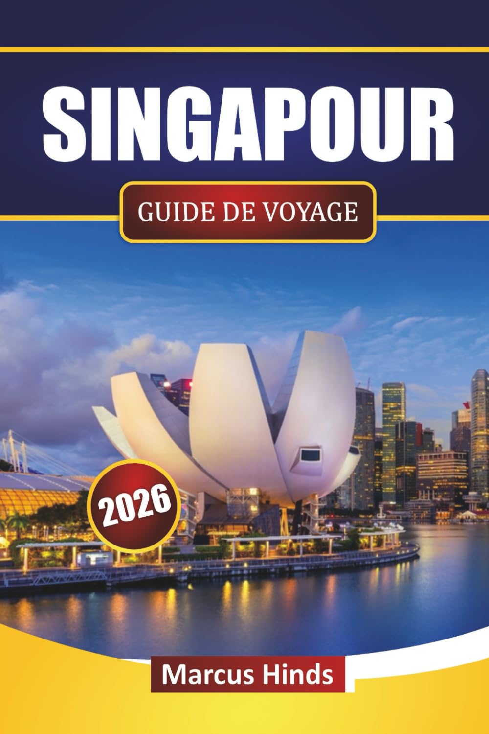 SINGAPOUR GUIDE DE VOYAGE 2026: Découvrez les principales attractions, les sites emblématiques, la cuisine locale et les expériences culturelles en Asie du Sud-Est