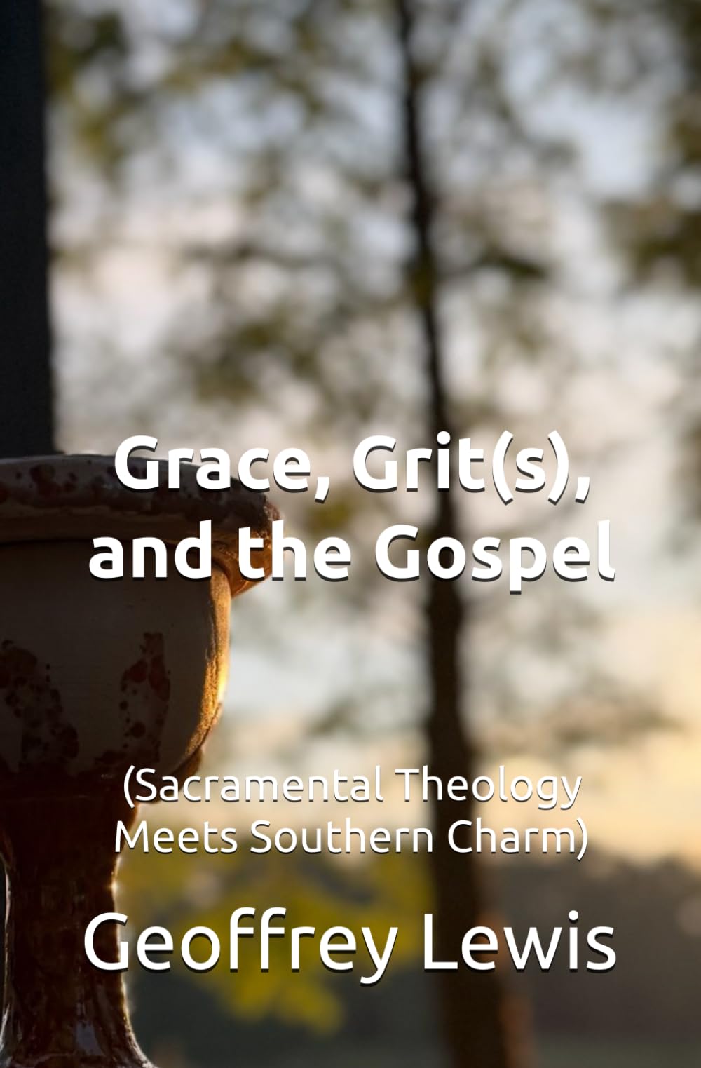 Grace, Grit(s), and the Gospel: (Sacramental Theology Meets Southern Charm)