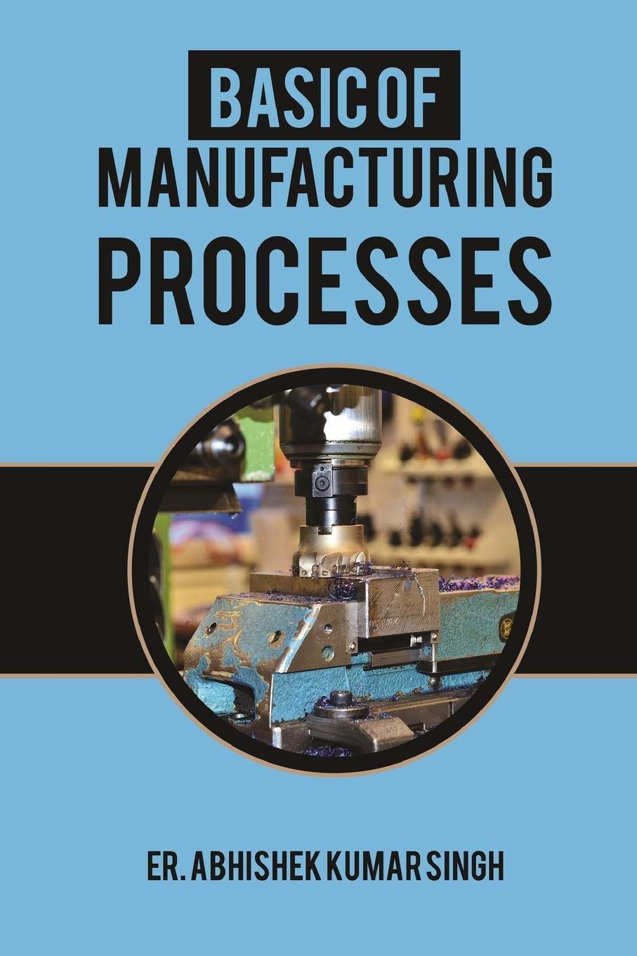 Basic of manufacturing processes: Industrial Manufacturing