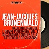  Bach: Intégrale de l\'œuvre pour orgue, vol. 1 (Aux grandes orgues de la cathédrale de Soissons) [Mono Version]