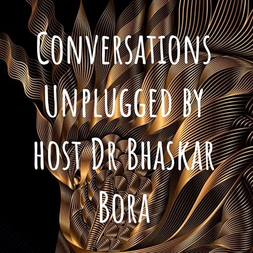 Conversations Unplugged by host Dr Bhaskar Bora cover art