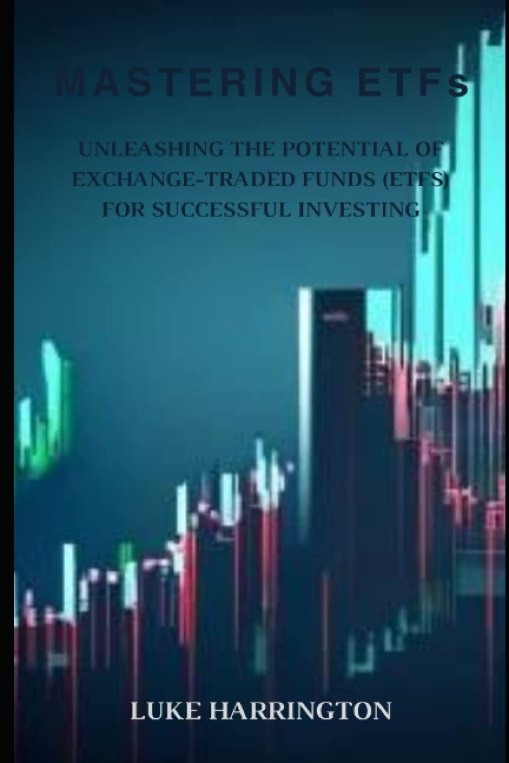 Mastering ETFs: Unleashing the Potential of Exchange-Traded Funds (ETFs) for Successful Investing