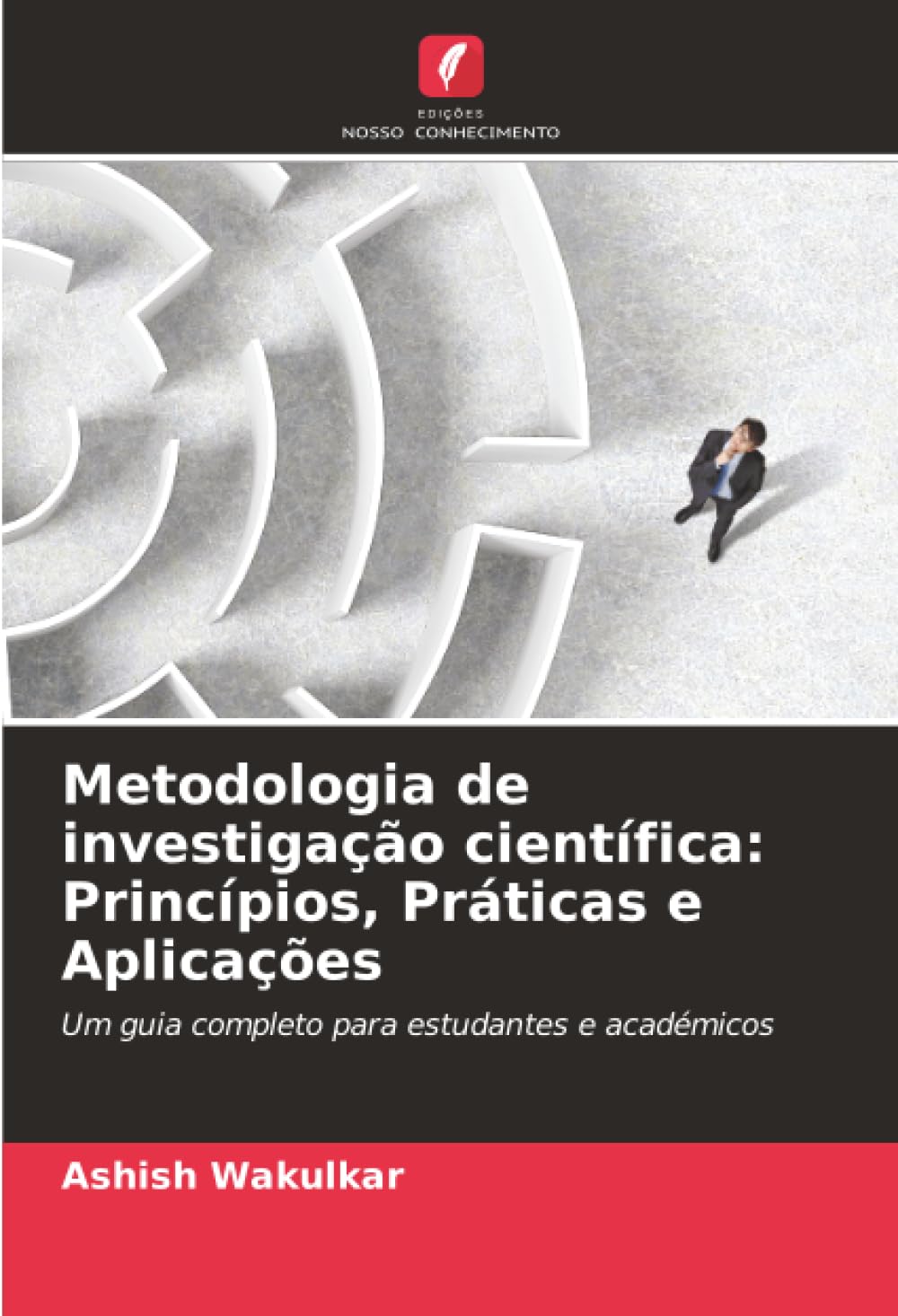 Metodologia de investigação científica: Princípios, Práticas e Aplicações: Um guia completo para estudantes e académicos