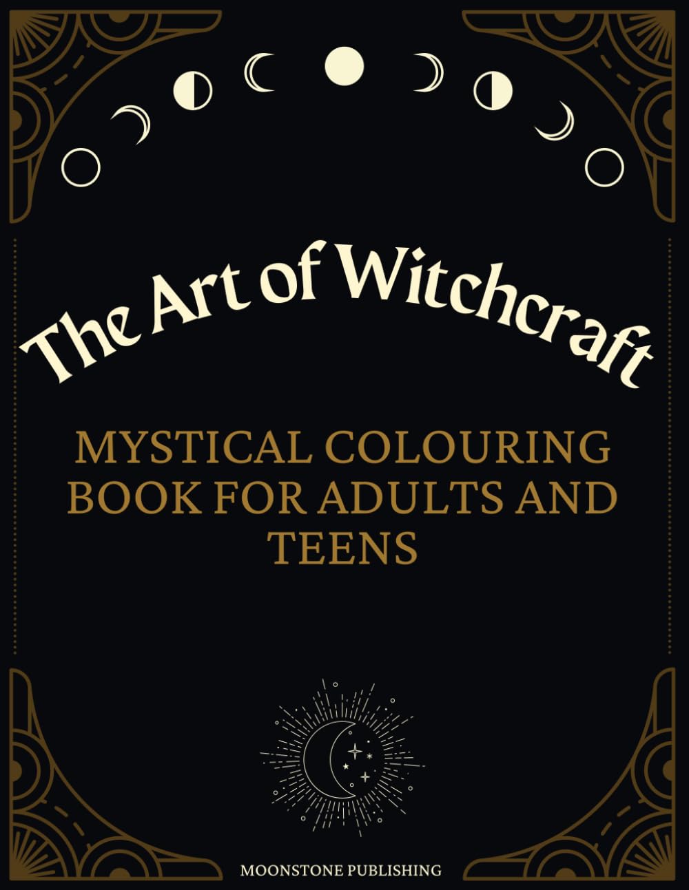 The Art of Witchcraft Mystical Colouring Book for Adults and Teens: Filled with magical and enchanting images including tarot, astrology and goddesses for relaxation and stress relief