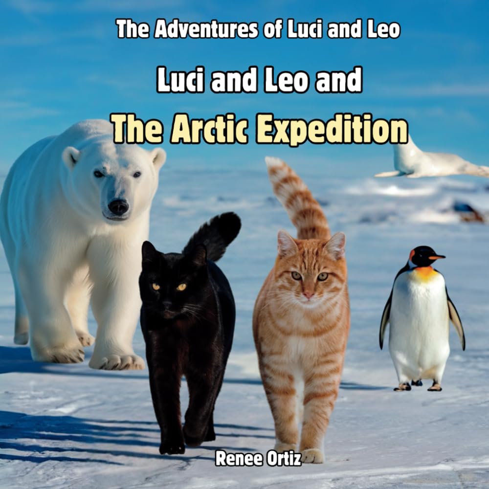 Luci and Leo and The Arctic Expedition: January Adventures (The Adventures of Luci and Leo)