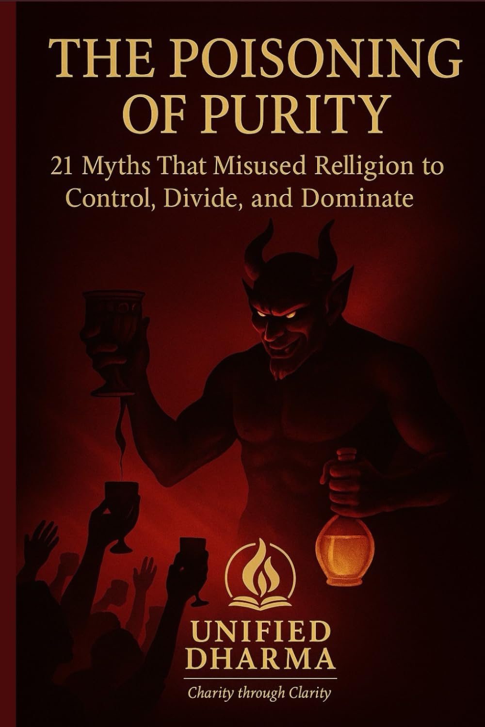 The Poisoning of Purity: 21 Myths That Misused Religion to Control, Divide, and Dominate: 14 (The 21 Books of the 21st Century: A book series to ... and the future — with Clarity and Purpose)