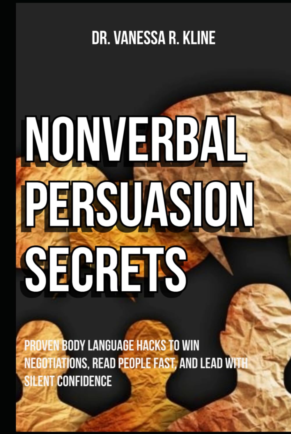 Nonverbal Persuasion Secrets: Proven Body Language Hacks to Win Negotiations, Read People Fast, and Lead with Silent Confidence