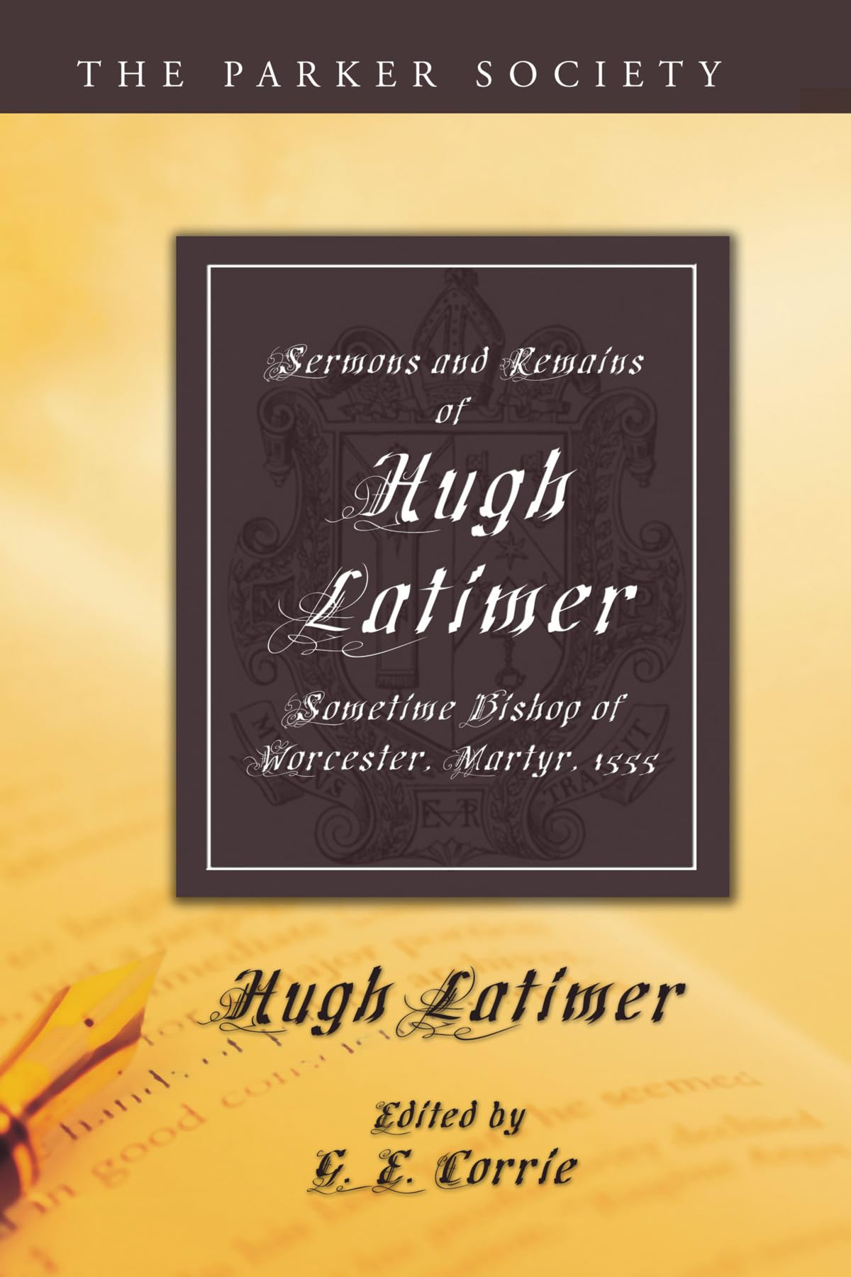 Sermons and Remains of Hugh Latimer, Sometime Bishop of Worcester, Martyr, 1555 (Parker Society)