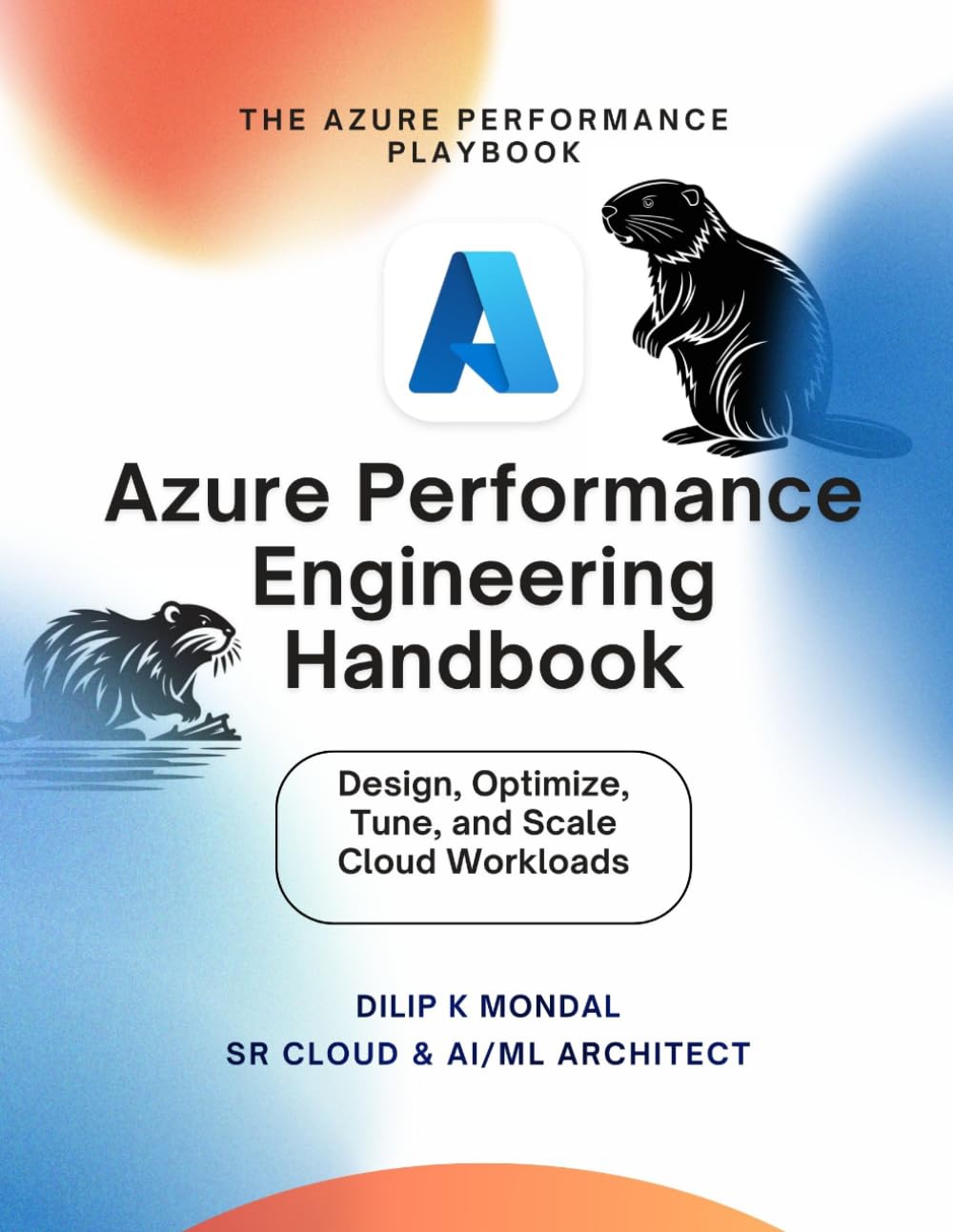 Azure Performance Engineering Handbook: Design, Optimize, Tune and Scale Cloud Workloads (Data Science, ML, GenAI & Agentic AI)