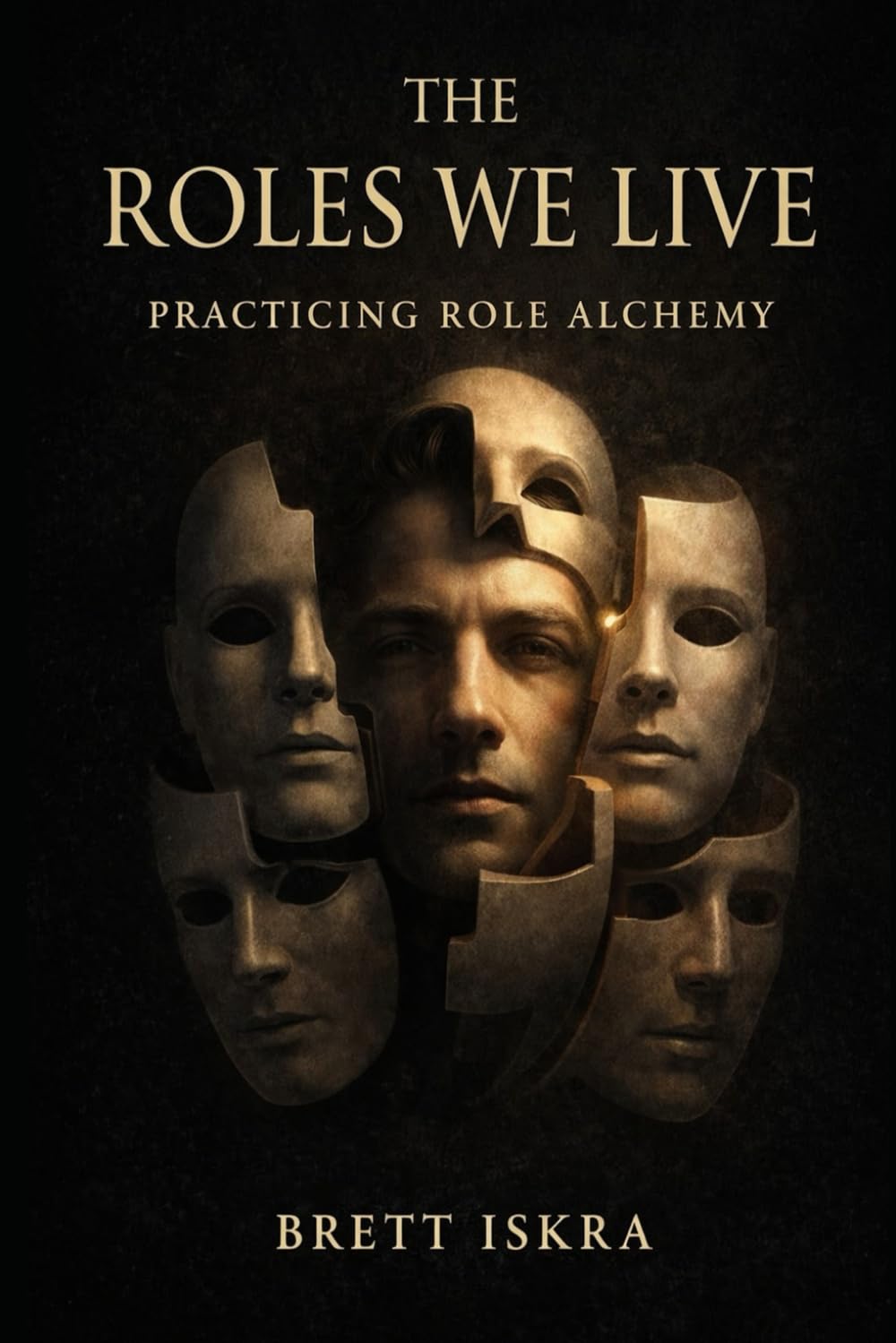 The Roles We Live: Practicing Role Alchemy: A guide to identity, transformation, and conscious becoming