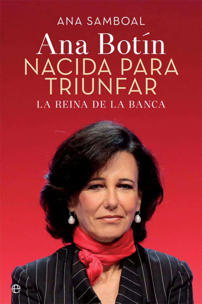 Ana Patricia Botín. Nacida para triunfar (Biografías y memorias)