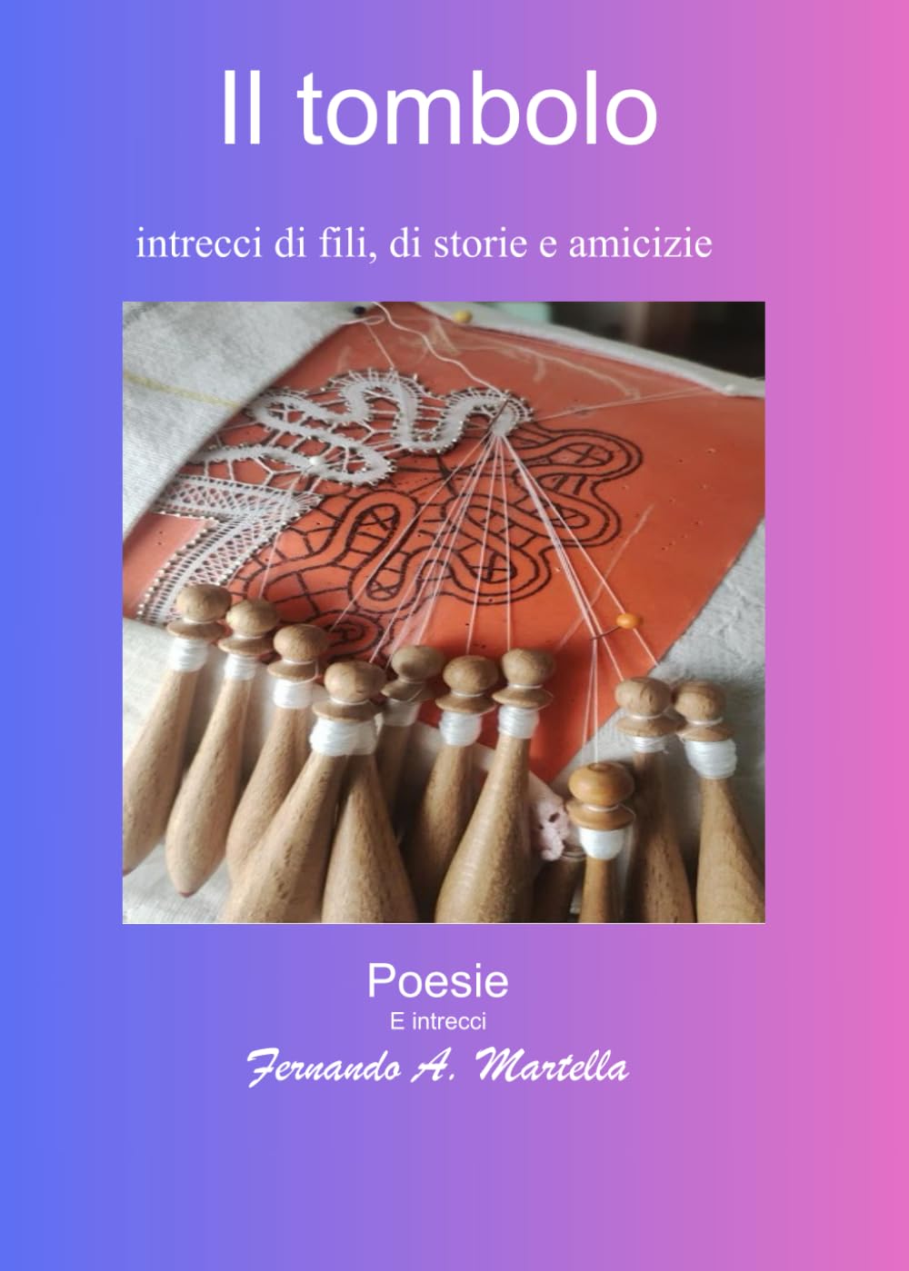 il tombolo: intrecci di fili, di storie e di vite (poesie e racconti)