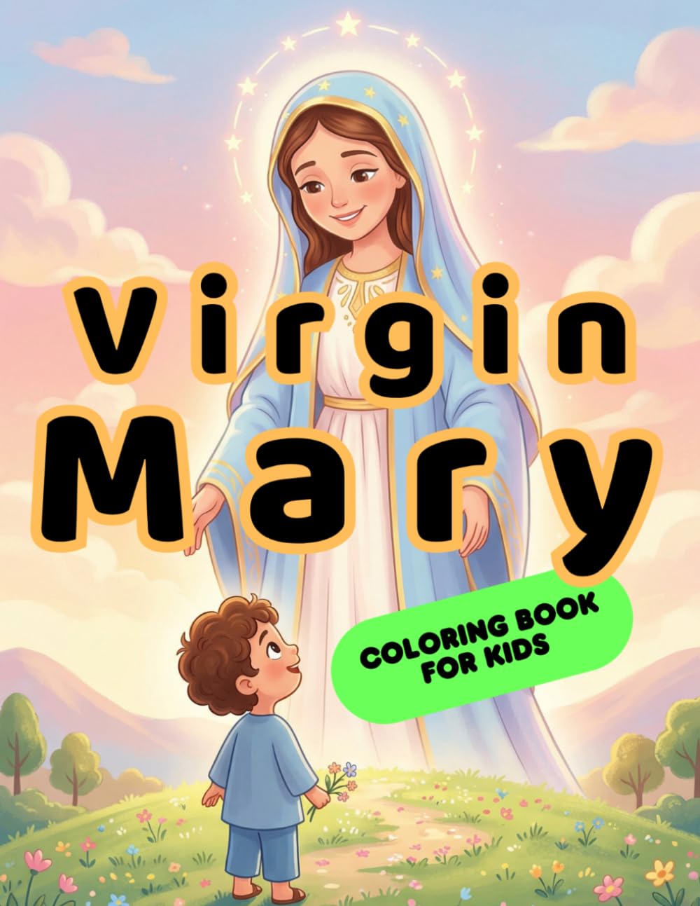 Virgin Mary Coloring Book for Kids: 40 Catholic Coloring Pages of Our Lady, Marian Apparitions and Devotional Images – Easy and Fun Religious Activity Book for Children Ages 4–8