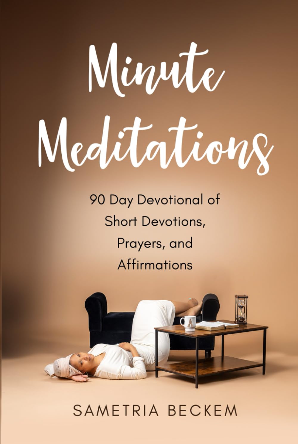 Minute Meditations: 90-Day Devotional of Short Devotions, Prayers, and Affirmations