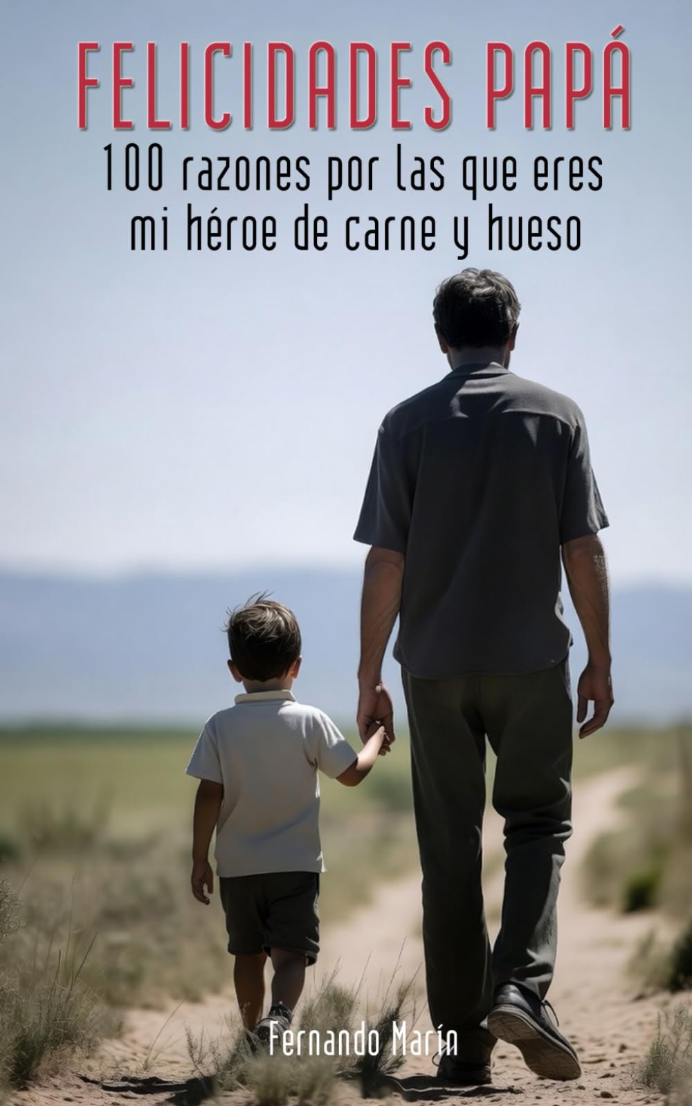 FELICIDADES PAPÁ: 100 razones por las que eres mi héroe de carne y hueso